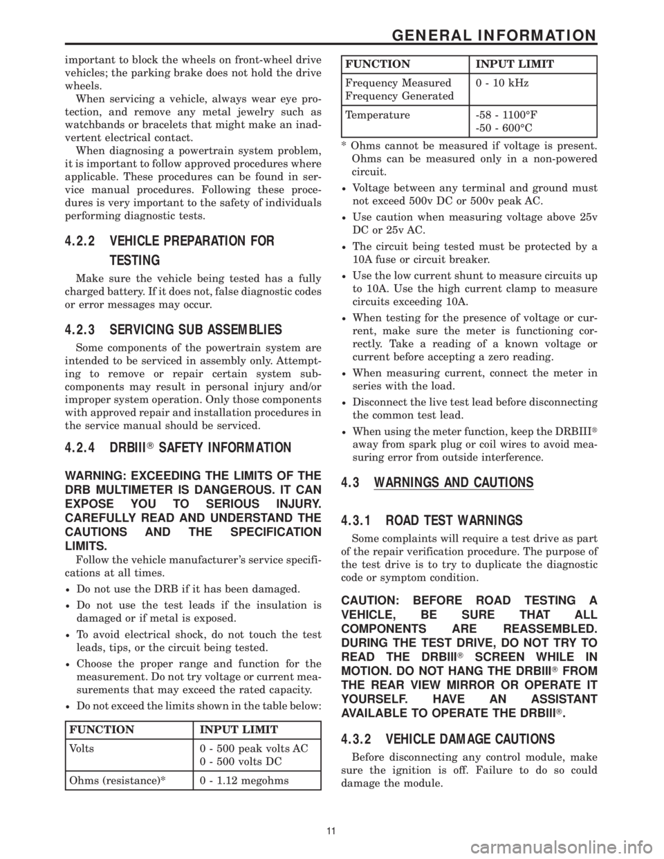 CHRYSLER VOYAGER 2001  Service Manual important to block the wheels on front-wheel drive
vehicles; the parking brake does not hold the drive
wheels.
When servicing a vehicle, always wear eye pro-
tection, and remove any metal jewelry such