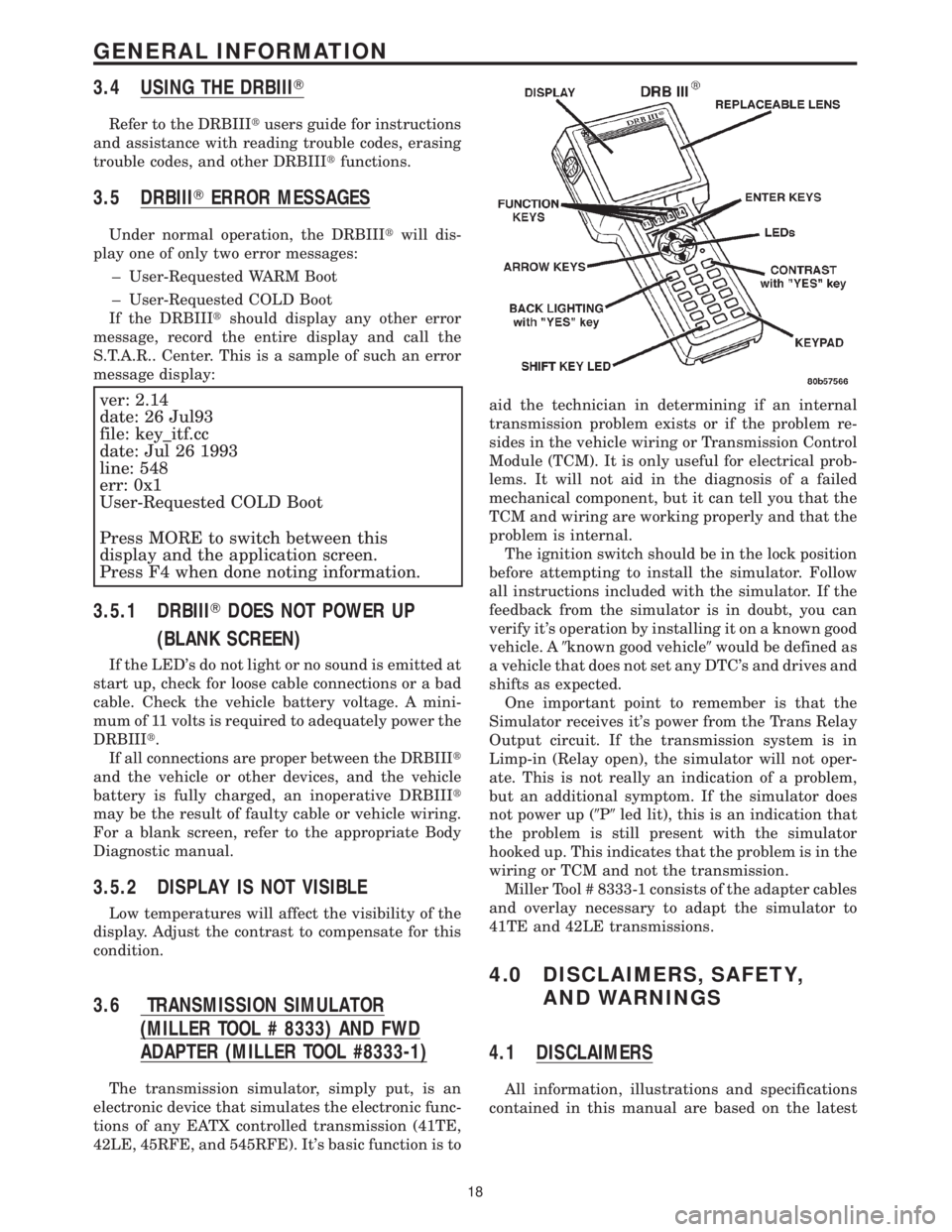 CHRYSLER VOYAGER 2001 Service Manual 3.4 USING THE DRBIIIT
Refer to the DRBIIItusers guide for instructions
and assistance with reading trouble codes, erasing
trouble codes, and other DRBIIItfunctions.
3.5 DRBIIITERROR MESSAGES
Under nor CHRYSLER VOYAGER 2001 Service Manual 3.4 USING THE DRBIIIT
Refer to the DRBIIItusers guide for instructions
and assistance with reading trouble codes, erasing
trouble codes, and other DRBIIItfunctions.
3.5 DRBIIITERROR MESSAGES
Under nor
