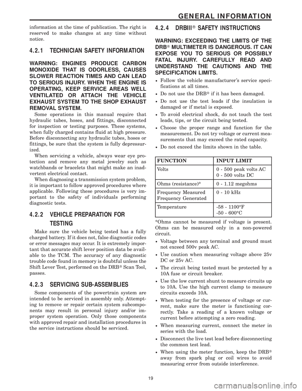 CHRYSLER VOYAGER 2001 Service Manual information at the time of publication. The right is
reserved to make changes at any time without
notice.
4.2.1 TECHNICIAN SAFETY INFORMATION
WARNING: ENGINES PRODUCE CARBON
MONOXIDE THAT IS ODORLESS, CHRYSLER VOYAGER 2001 Service Manual information at the time of publication. The right is
reserved to make changes at any time without
notice.
4.2.1 TECHNICIAN SAFETY INFORMATION
WARNING: ENGINES PRODUCE CARBON
MONOXIDE THAT IS ODORLESS,