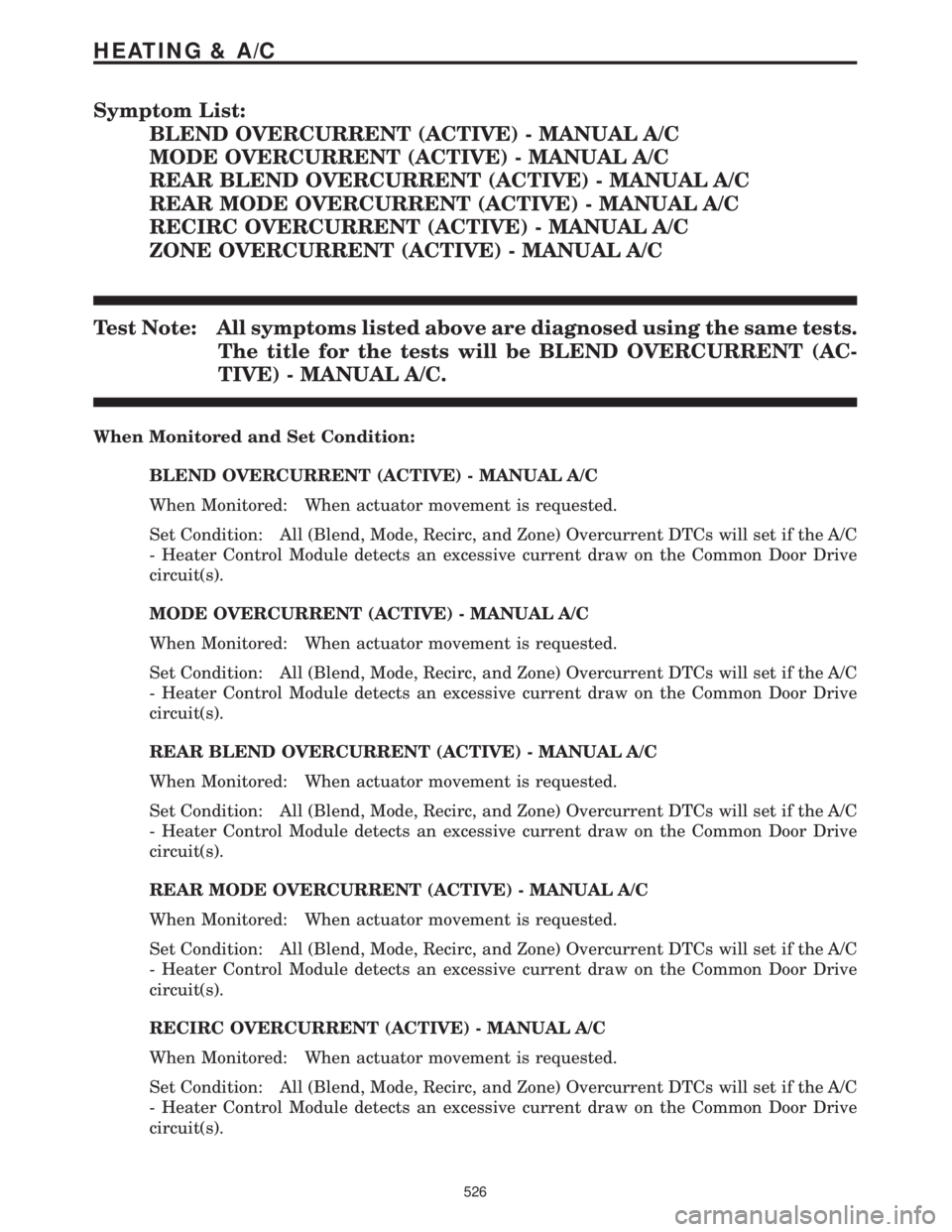 CHRYSLER VOYAGER 2001 Service Manual Symptom List:
BLEND OVERCURRENT (ACTIVE) - MANUAL A/C
MODE OVERCURRENT (ACTIVE) - MANUAL A/C
REAR BLEND OVERCURRENT (ACTIVE) - MANUAL A/C
REAR MODE OVERCURRENT (ACTIVE) - MANUAL A/C
RECIRC OVERCURRENT CHRYSLER VOYAGER 2001 Service Manual Symptom List:
BLEND OVERCURRENT (ACTIVE) - MANUAL A/C
MODE OVERCURRENT (ACTIVE) - MANUAL A/C
REAR BLEND OVERCURRENT (ACTIVE) - MANUAL A/C
REAR MODE OVERCURRENT (ACTIVE) - MANUAL A/C
RECIRC OVERCURRENT