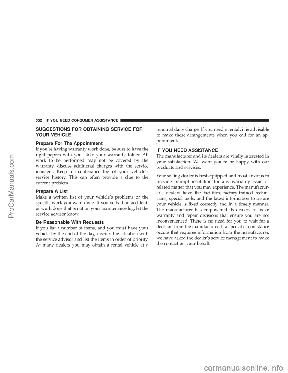 CHRYSLER 300 LX 2005  Owners Manual SUGGESTIONS FOR OBTAINING SERVICE FOR
YOUR VEHICLE
Prepare For The Appointment
If youre having warranty work done, be sure to have the
right papers with you. Take your warranty folder. All
work to be