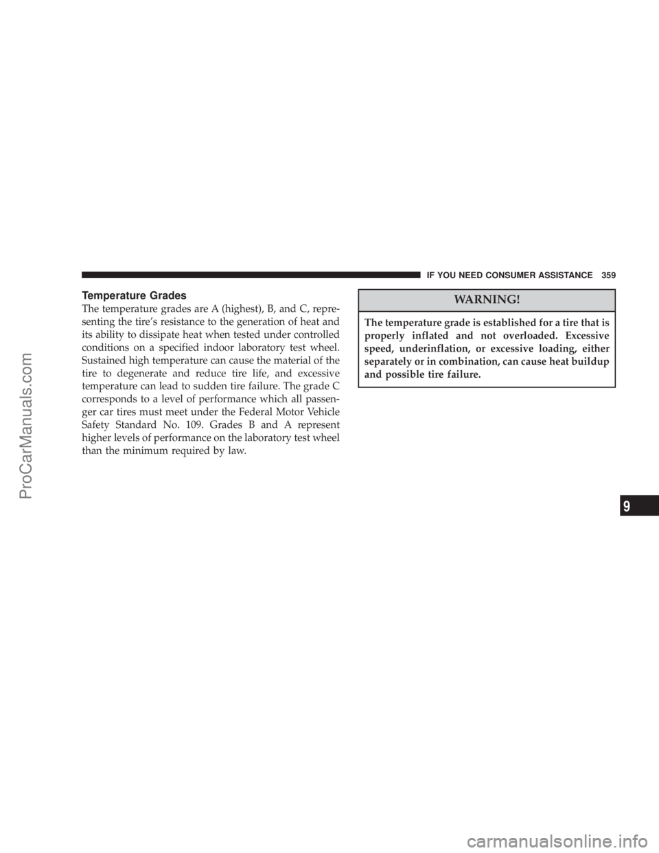 CHRYSLER 300 LX 2005  Owners Manual Temperature Grades
The temperature grades are A (highest), B, and C, repre-
senting the tires resistance to the generation of heat and
its ability to dissipate heat when tested under controlled
condi