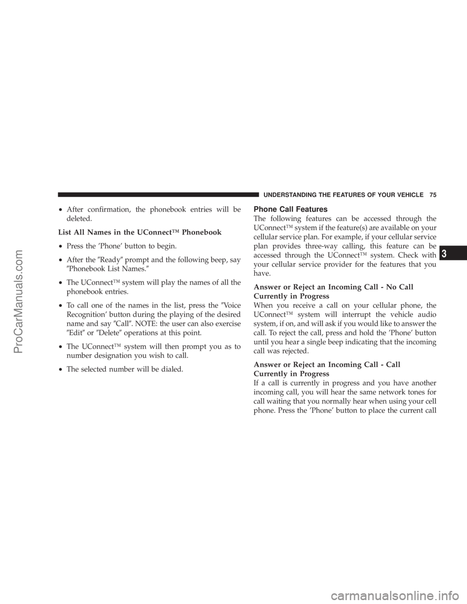 CHRYSLER 300 LX 2005 Owners Manual ²After confirmation, the phonebook entries will be
deleted.
List All Names in the UConnectŸ Phonebook
²
Press the Phone button to begin.
²After the9Ready9prompt and the following beep, say
9Phon CHRYSLER 300 LX 2005 Owners Manual ²After confirmation, the phonebook entries will be
deleted.
List All Names in the UConnectŸ Phonebook
²
Press the Phone button to begin.
²After the9Ready9prompt and the following beep, say
9Phon