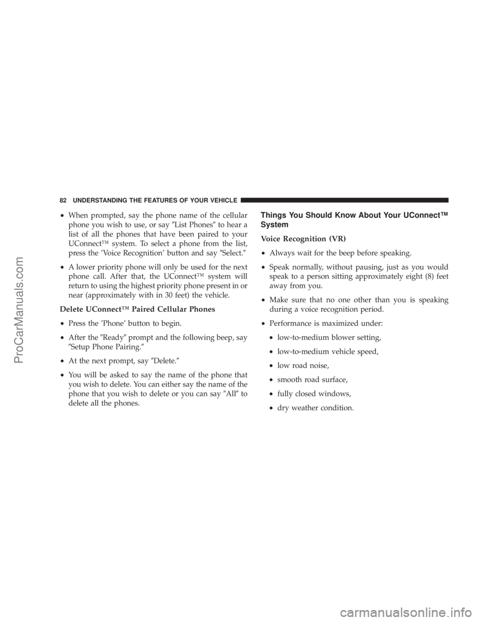 CHRYSLER 300 LX 2005  Owners Manual ²When prompted, say the phone name of the cellular
phone you wish to use, or say9List Phones9to hear a
list of all the phones that have been paired to your
UConnectŸ system. To select a phone from t