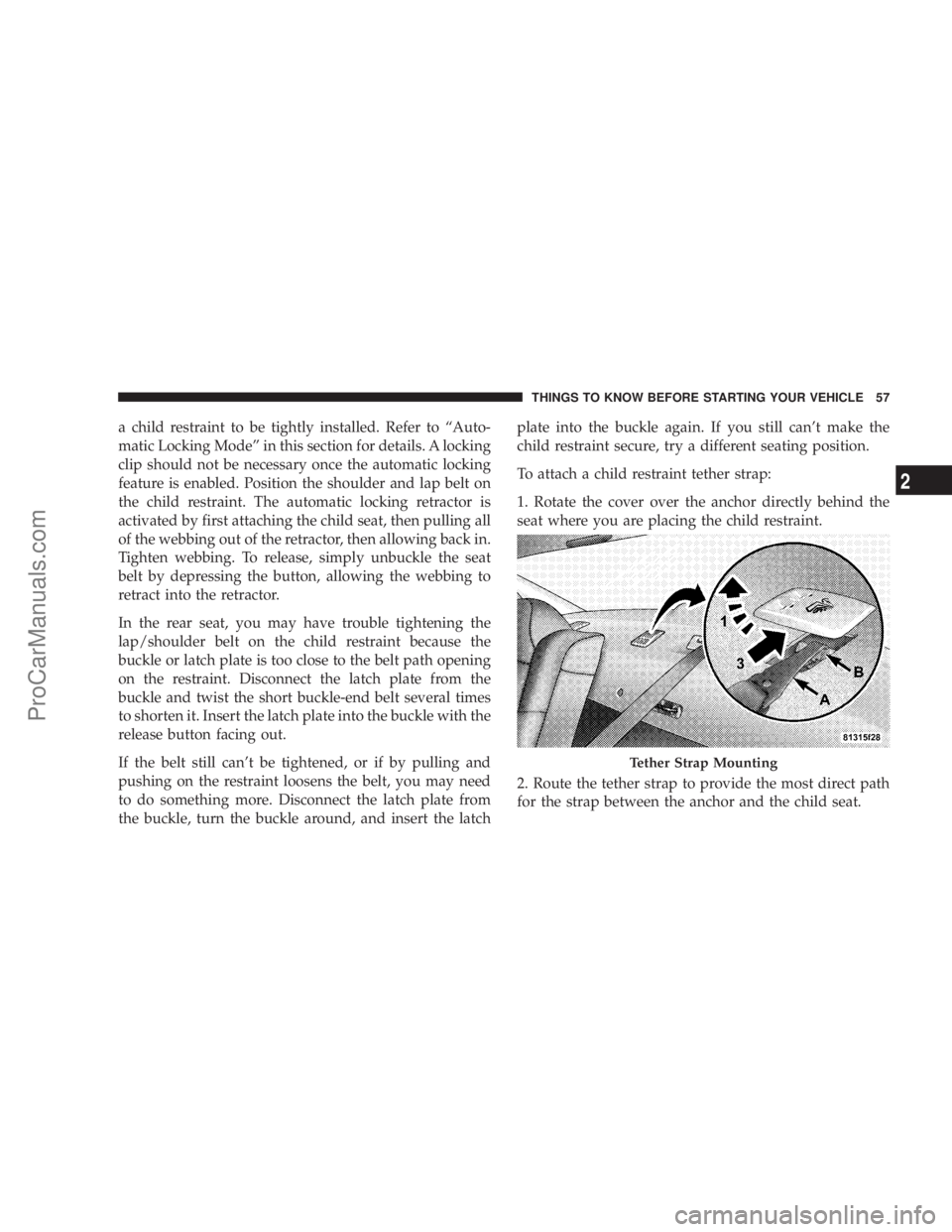 CHRYSLER 300 LX 2007  Owners Manual a child restraint to be tightly installed. Refer to “Auto-
matic Locking Mode” in this section for details. A locking
clip should not be necessary once the automatic locking
feature is enabled. Po