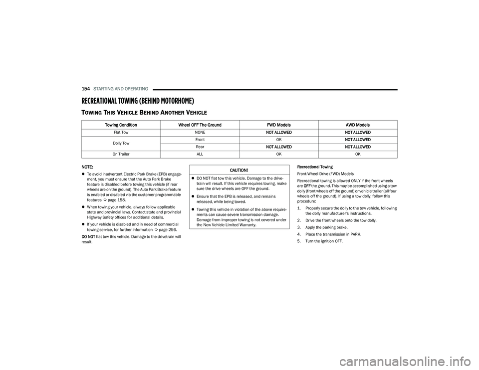 CHRYSLER PACIFICA 2023  Owners Manual 
154STARTING AND OPERATING  
RECREATIONAL TOWING (BEHIND MOTORHOME) 
TOWING THIS VEHICLE BEHIND ANOTHER VEHICLE
NOTE:
To avoid inadvertent Electric Park Brake (EPB) engage -
ment, you must ensure t