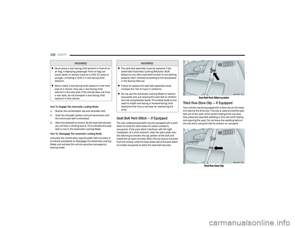 CHRYSLER PACIFICA 2023  Owners Manual 
208SAFETY  
How To Engage The Automatic Locking Mode

1. Buckle the combination lap and shoulder belt.

2. Grab the shoulder portion and pull downward until 
the entire seat belt is extracted.
3. All