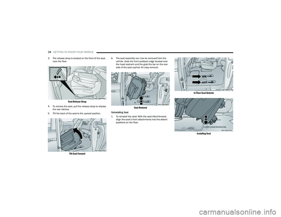 CHRYSLER PACIFICA 2023  Owners Manual 
34GETTING TO KNOW YOUR VEHICLE  
3. The release strap is located on the front of the seat, 
near the floor.

Seat Release Strap

4. To remove the seat, pull the release strap to release the rear latc