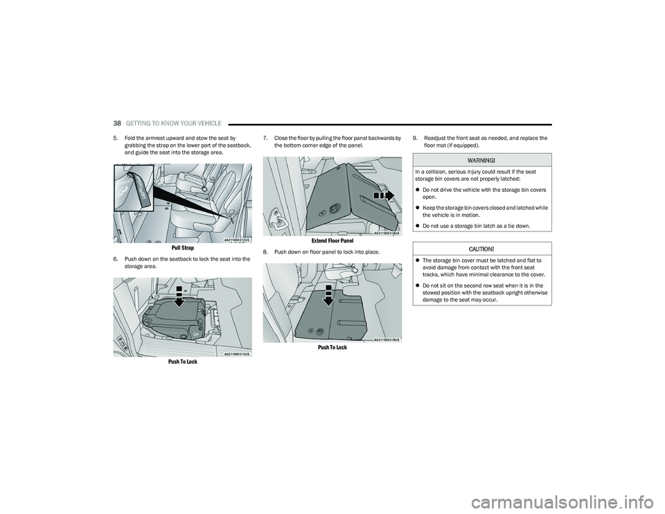 CHRYSLER PACIFICA 2023  Owners Manual 
38GETTING TO KNOW YOUR VEHICLE  
5. Fold the armrest upward and stow the seat by 
grabbing the strap on the lower part of the seatback, 
and guide the seat into the storage area.

Pull Strap

6. Push