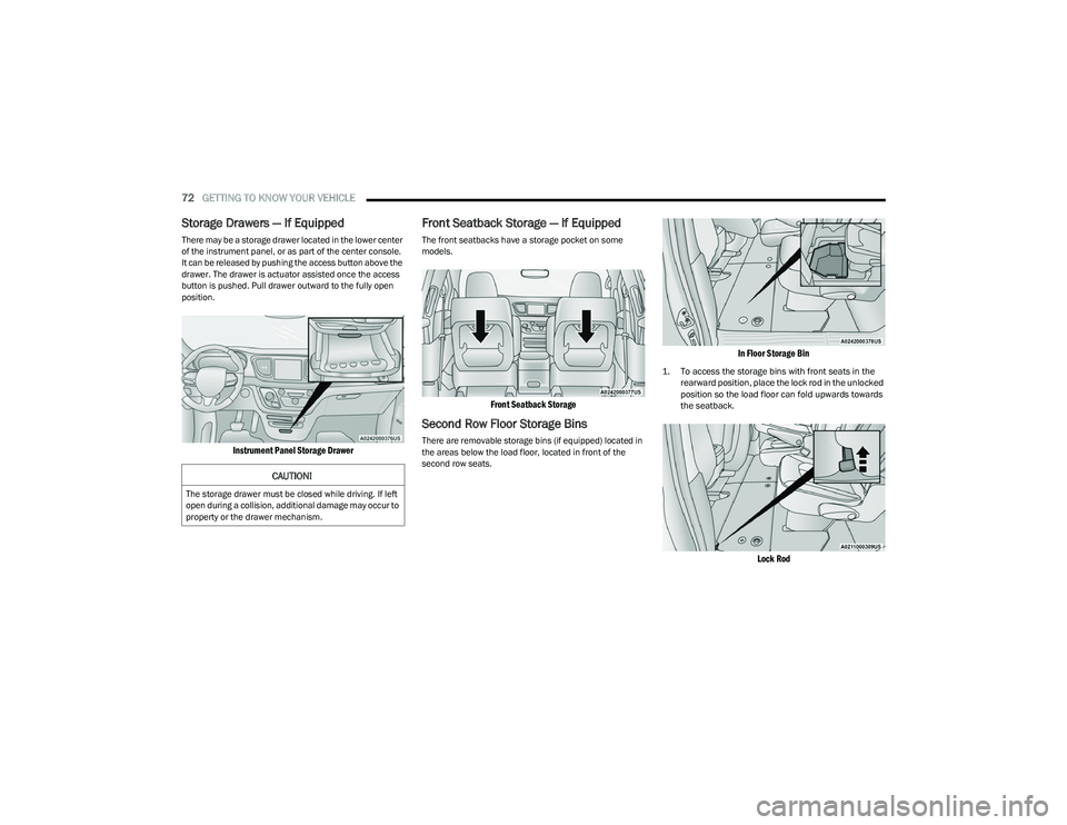 CHRYSLER PACIFICA 2023  Owners Manual 
72GETTING TO KNOW YOUR VEHICLE  
Storage Drawers — If Equipped
There may be a storage drawer located in the lower center 
of the instrument panel, or as part of the center console. 
It can be relea