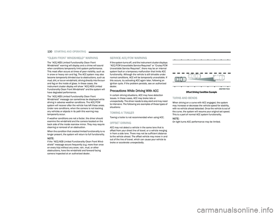 CHRYSLER PACIFICA HYBRID 2023  Owners Manual 
130STARTING AND OPERATING  
“CLEAN FRONT WINDSHIELD” WARNING
The “ACC/AEB Limited Functionality Clean Front 
Windshield” warning will display and a chime will sound 
when conditions temporari