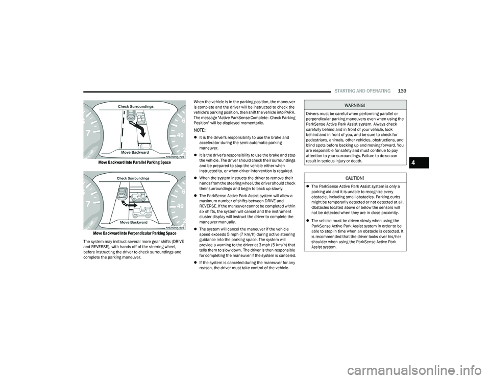 CHRYSLER PACIFICA HYBRID 2023  Owners Manual 
STARTING AND OPERATING139

Move Backward Into Parallel Parking Space
Move Backward Into Perpendicular Parking Space

The system may instruct several more gear shifts (DRIVE 
and REVERSE), with hands 