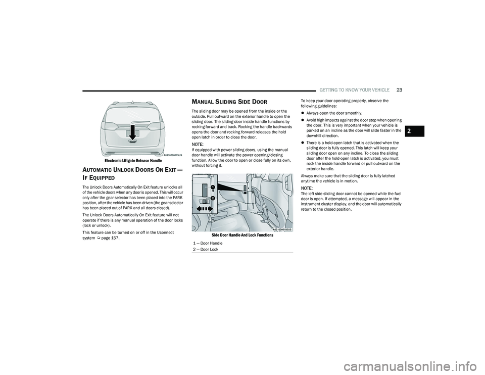 CHRYSLER PACIFICA HYBRID 2023  Owners Manual 
GETTING TO KNOW YOUR VEHICLE23

Electronic Liftgate Release Handle

AUTOMATIC UNLOCK DOORS ON EXIT — 
I
F EQUIPPED

The Unlock Doors Automatically On Exit feature unlocks all 
of the vehicle doors 