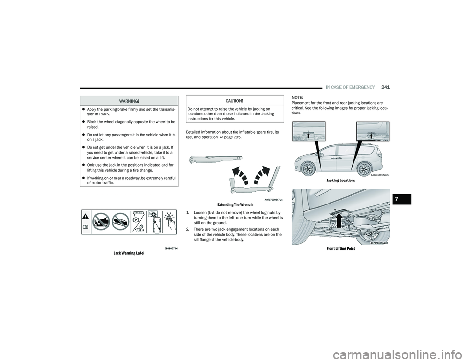 CHRYSLER PACIFICA HYBRID 2023  Owners Manual 
IN CASE OF EMERGENCY241

Jack Warning Label

Detailed information about the inflatable spare tire, its 
use, and operation  Úpage 295.

Extending The Wrench

1. Loosen (but do not remove) the wheel 