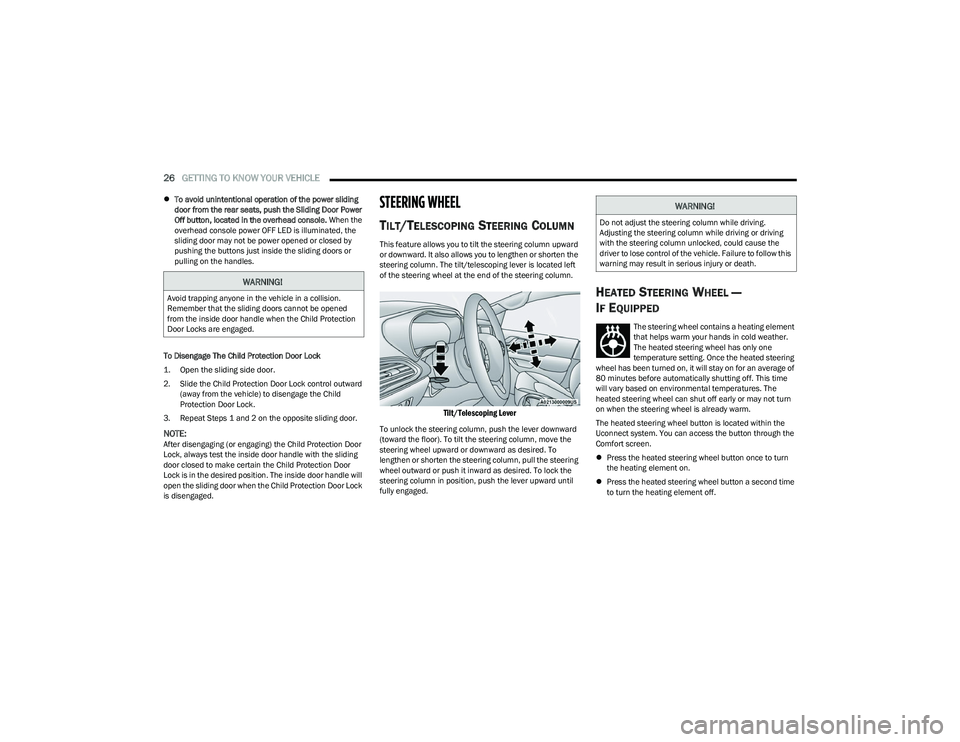 CHRYSLER PACIFICA HYBRID 2023  Owners Manual 
26GETTING TO KNOW YOUR VEHICLE  
To avoid unintentional operation of the power sliding 
door from the rear seats, push the Sliding Door Power 
Off button, located in the overhead console.  When th