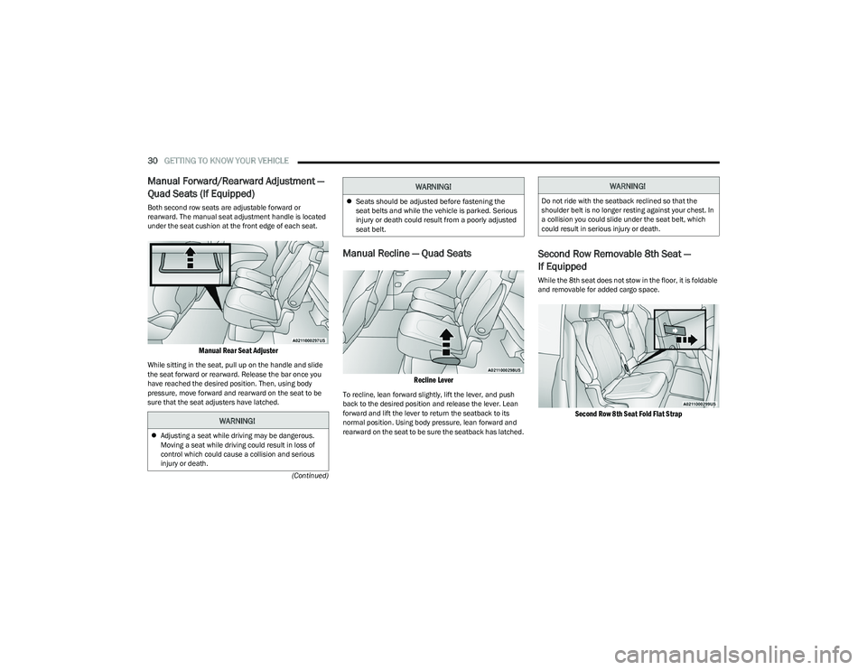 CHRYSLER PACIFICA HYBRID 2023  Owners Manual 
30GETTING TO KNOW YOUR VEHICLE  
(Continued)
Manual Forward/Rearward Adjustment — 
Quad Seats (If Equipped)
Both second row seats are adjustable forward or 
rearward. The manual seat adjustment han