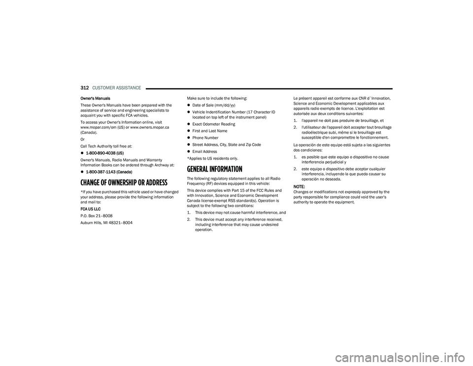 CHRYSLER PACIFICA HYBRID 2023  Owners Manual 
312CUSTOMER ASSISTANCE  
Owner's Manuals
These Owner's Manuals have been prepared with the 
assistance of service and engineering specialists to 
acquaint you with specific FCA vehicles.
To a