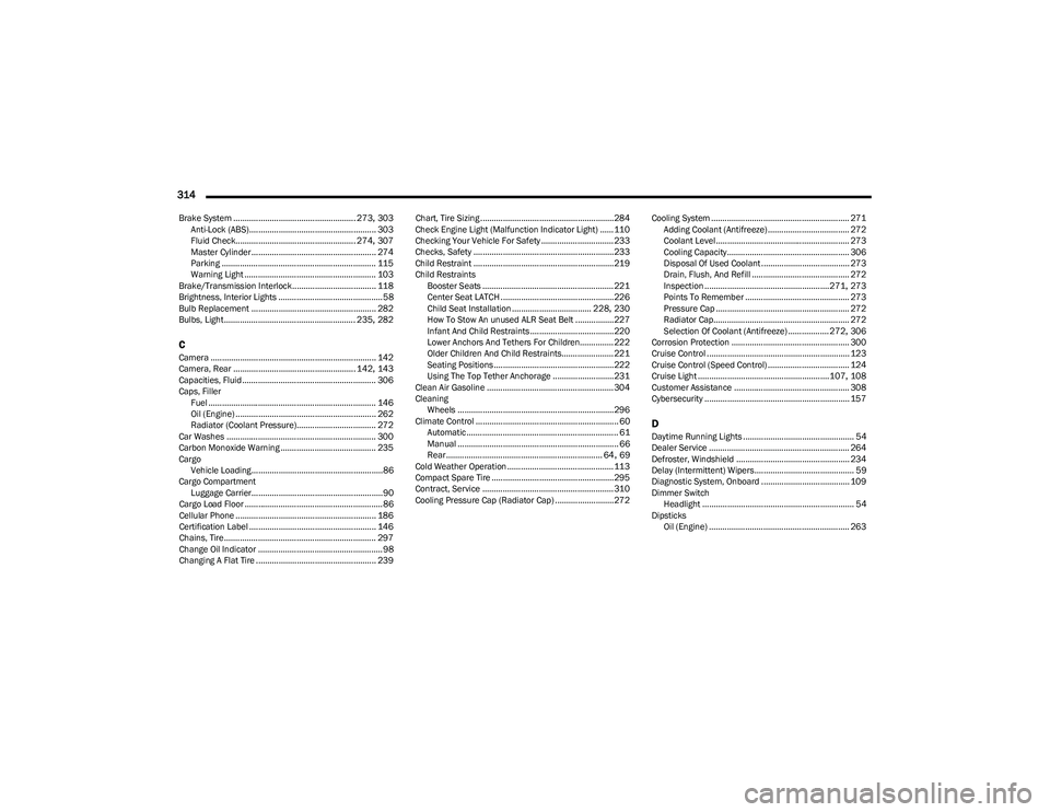 CHRYSLER PACIFICA HYBRID 2023  Owners Manual 
314  
Brake System ...................................................... 273, 303
Anti-Lock (ABS)........................................................ 303 Fluid Check.............................