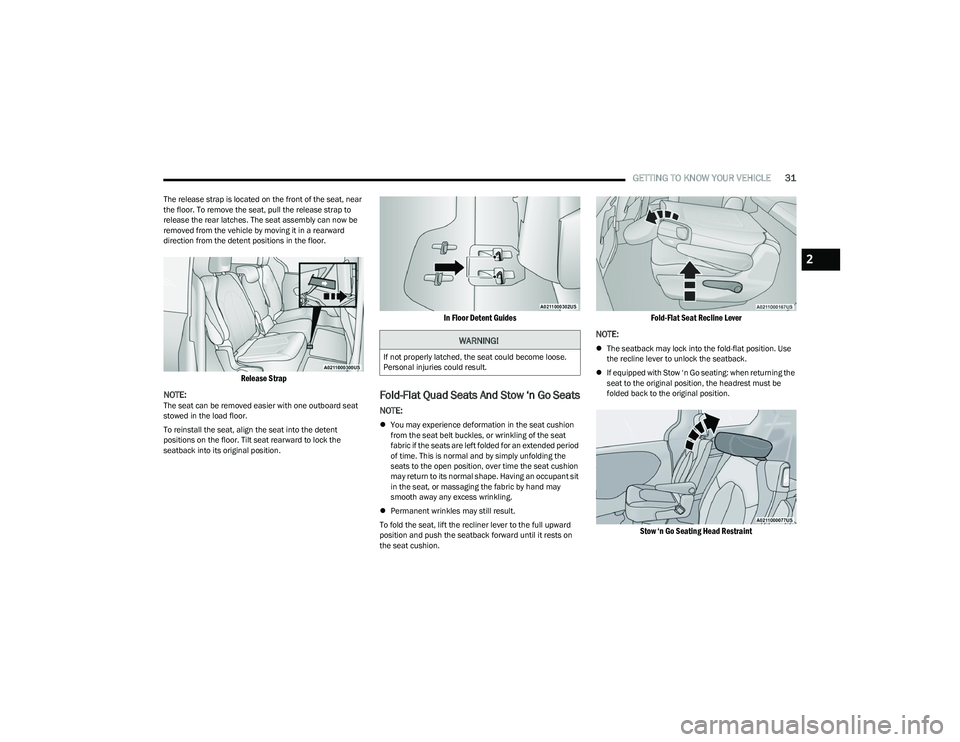 CHRYSLER PACIFICA HYBRID 2023  Owners Manual 
GETTING TO KNOW YOUR VEHICLE31
The release strap is located on the front of the seat, near 
the floor. To remove the seat, pull the release strap to 
release the rear latches. The seat assembly can n
