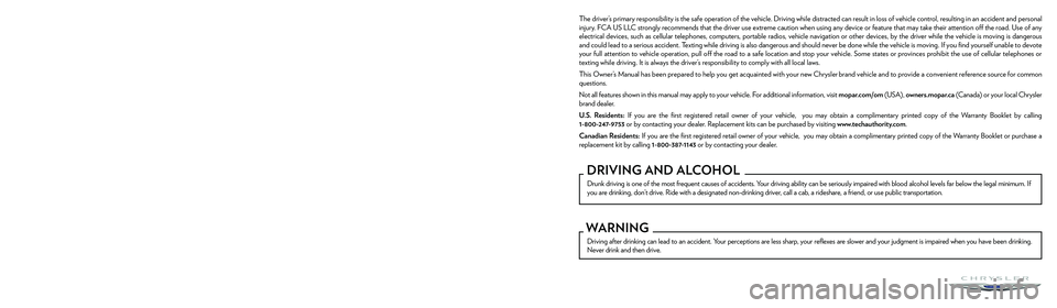 CHRYSLER PACIFICA HYBRID 2023  Owners Manual The driver’s primary responsibility is the safe operation of the vehicle. Driving while distracted can result in loss of vehicle control, resulting in an accident and personal 
injury. FCA US LLC st