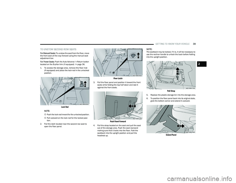 CHRYSLER PACIFICA HYBRID 2023  Owners Manual 
GETTING TO KNOW YOUR VEHICLE39
TO UNSTOW SECOND ROW SEATS
For Manual Seats: To unstow the seat from the floor, move 
the front seat all the way forward using the manual seat 
adjustment bar.
For Powe