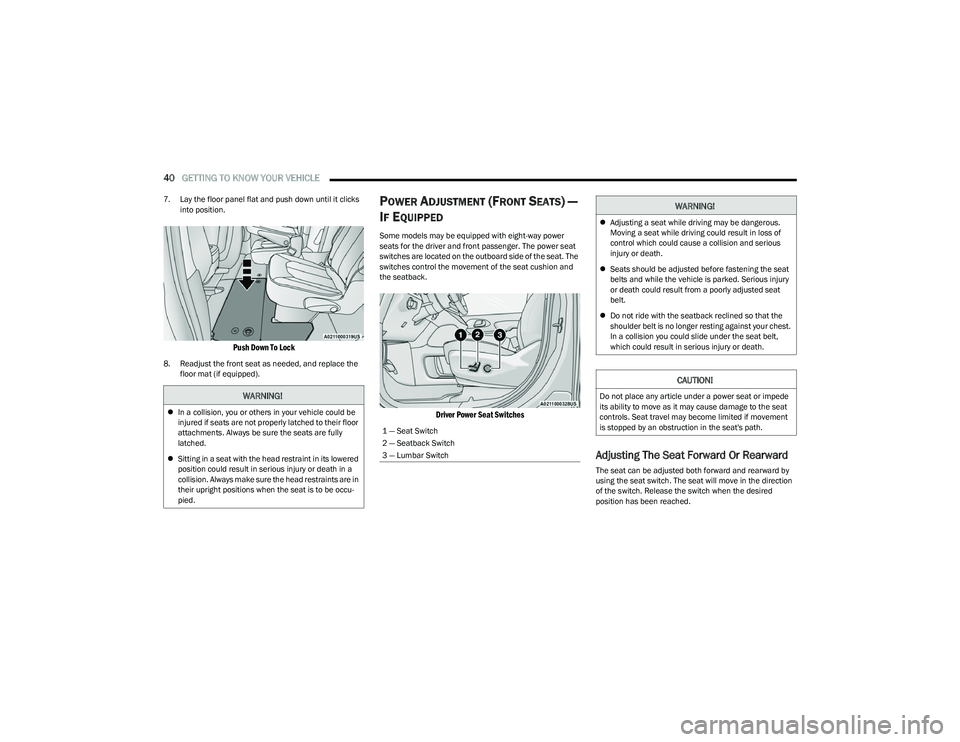CHRYSLER PACIFICA HYBRID 2023  Owners Manual 
40GETTING TO KNOW YOUR VEHICLE  
7. Lay the floor panel flat and push down until it clicks 
into position.

Push Down To Lock

8. Readjust the front seat as needed, and replace the floor mat (if equi