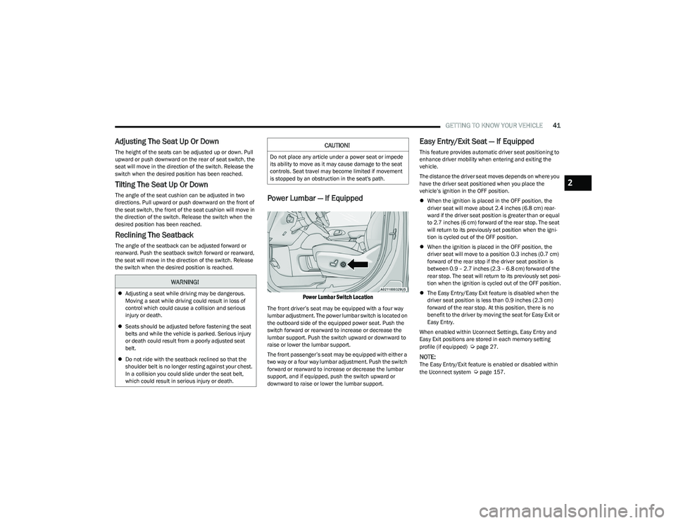 CHRYSLER PACIFICA HYBRID 2023  Owners Manual 
GETTING TO KNOW YOUR VEHICLE41
Adjusting The Seat Up Or Down 
The height of the seats can be adjusted up or down. Pull 
upward or push downward on the rear of seat switch, the 
seat will move in the 