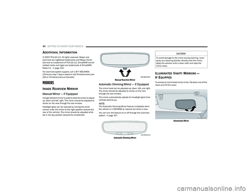 CHRYSLER PACIFICA HYBRID 2023  Owners Manual 
48GETTING TO KNOW YOUR VEHICLE  
ADDITIONAL INFORMATION
© 2022 FCA US LLC. All rights reserved. Mopar and 
Uconnect are registered trademarks and Mopar Owner 
Connect is a trademark of FCA US LLC. S