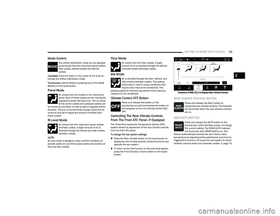 CHRYSLER PACIFICA HYBRID 2023  Owners Manual 
GETTING TO KNOW YOUR VEHICLE63
Mode Control
The airflow distribution mode can be adjusted 
so air comes from the instrument panel outlets, 
floor outlets, defrost outlets and demist 
outlets.
Facepla
