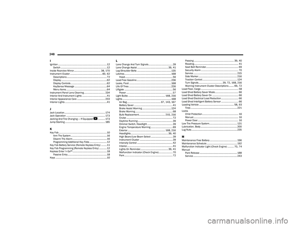 CHRYSLER VOYAGER 2023  Owners Manual 
248  I
Ignition .............................................................................12 Switch .........................................................................12
Inside Rearview Mirr