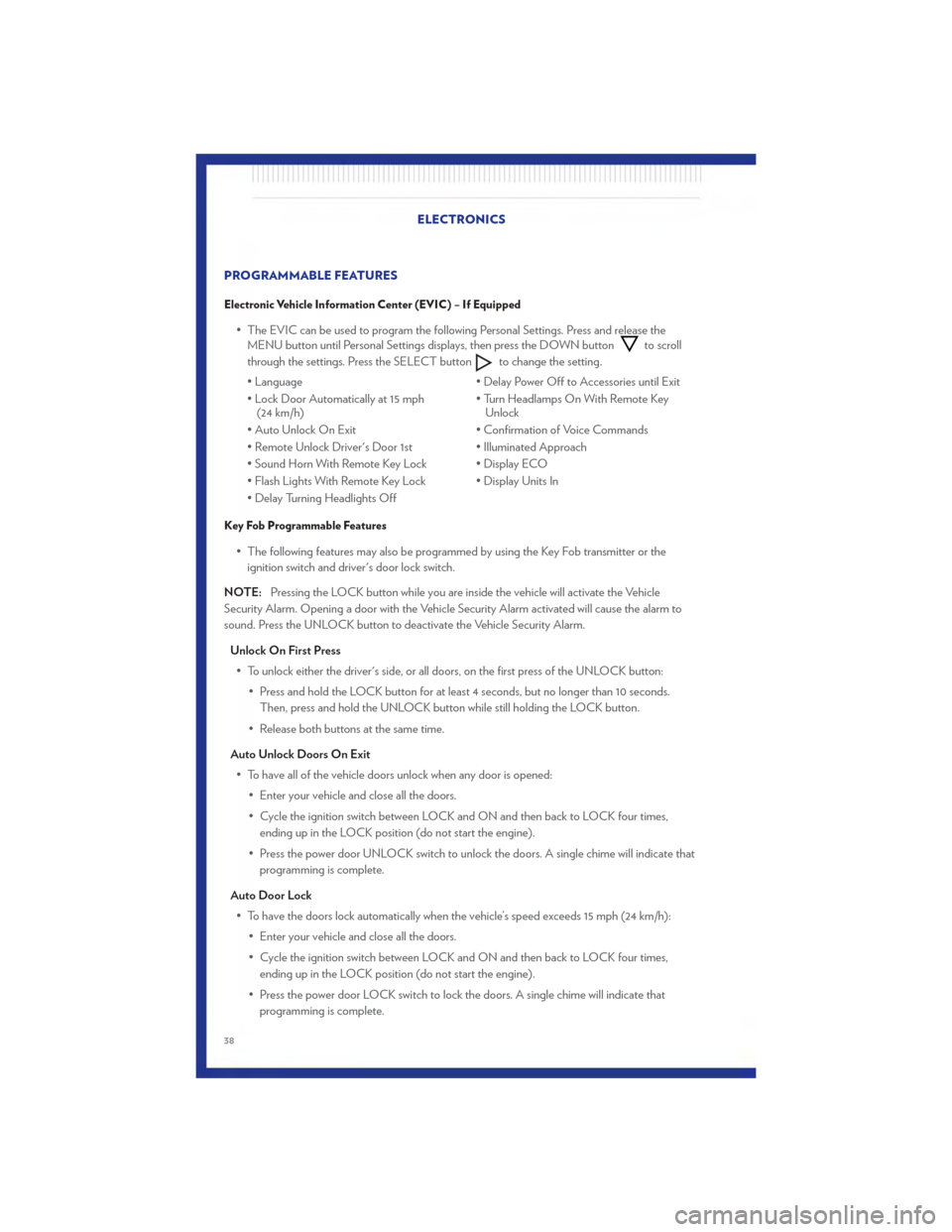 CHRYSLER 200 2011 1.G User Guide PROGRAMMABLE FEATURES
Electronic Vehicle Information Center (EVIC) – If Equipped
• The EVIC can be used to program the following Personal Settings. Press and release theMENU button until Personal 