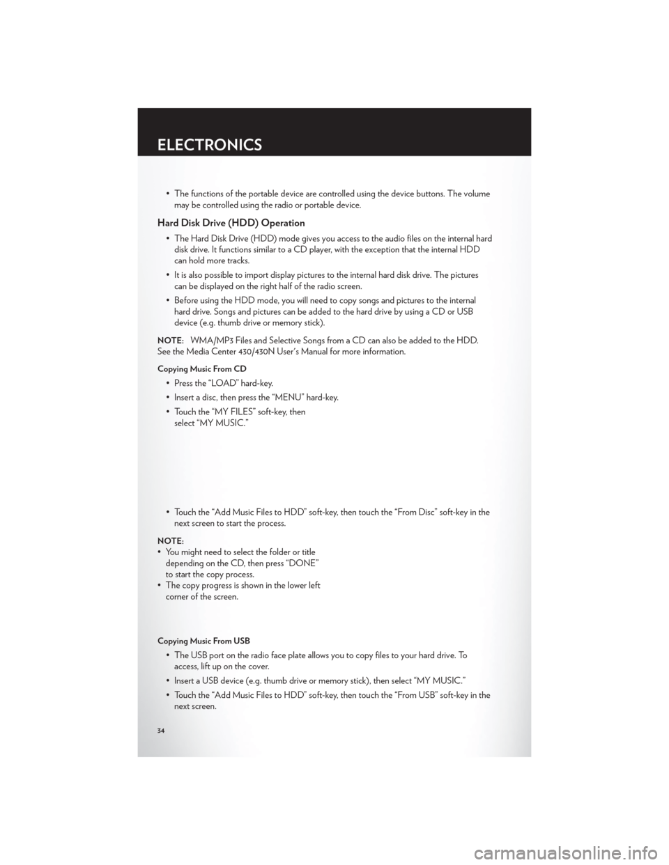 CHRYSLER 200 2012 1.G User Guide • The functions of the portable device are controlled using the device buttons. The volumemay be controlled using the radio or portable device.
Hard Disk Drive (HDD) Operation
• The Hard Disk Driv