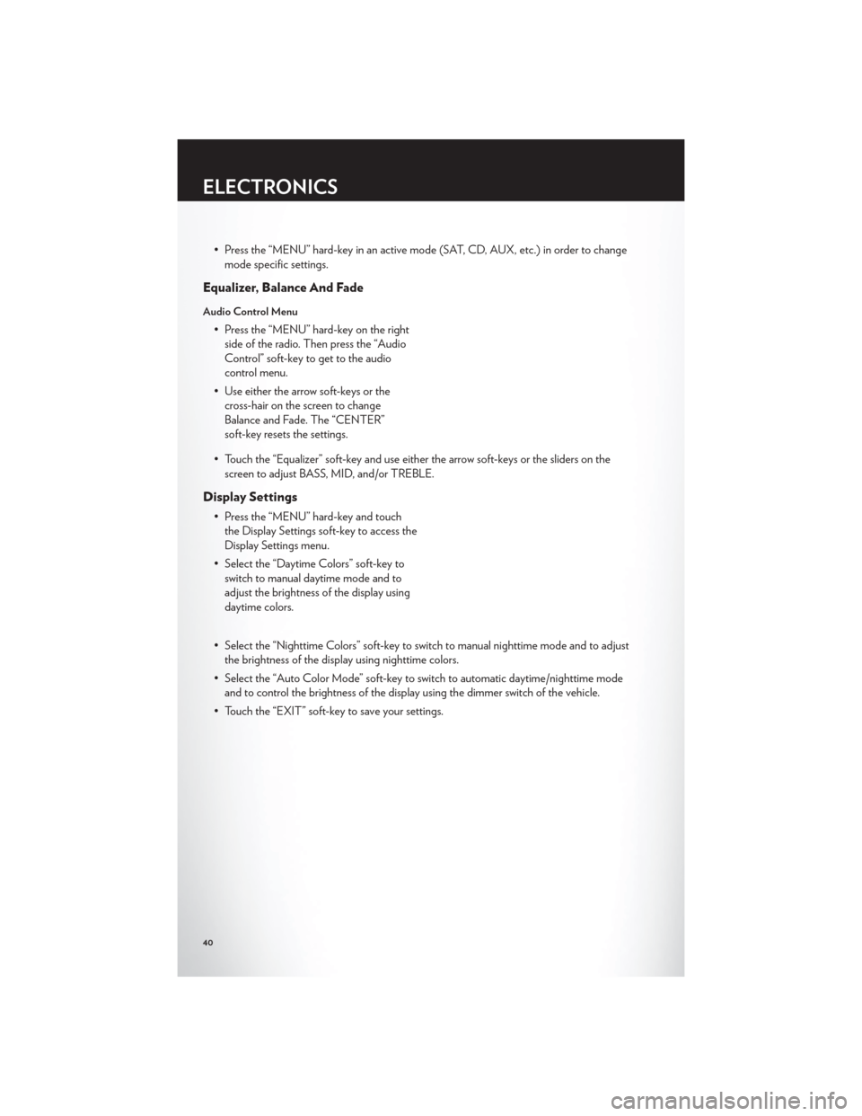 CHRYSLER 200 2012 1.G User Guide • Press the “MENU” hard-key in an active mode (SAT, CD, AUX, etc.) in order to changemode specific settings.
Equalizer, Balance And Fade
Audio Control Menu
• Press the “MENU” hard-key on t CHRYSLER 200 2012 1.G User Guide • Press the “MENU” hard-key in an active mode (SAT, CD, AUX, etc.) in order to changemode specific settings.
Equalizer, Balance And Fade
Audio Control Menu
• Press the “MENU” hard-key on t