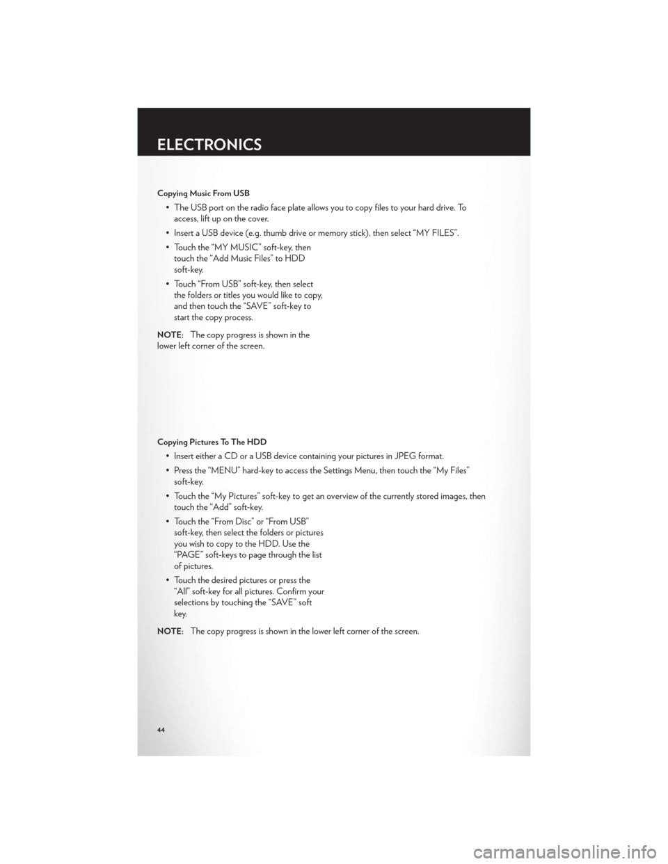 CHRYSLER 200 2012 1.G User Guide Copying Music From USB
• The USB port on the radio face plate allows you to copy files to your hard drive. Toaccess, lift up on the cover.
• Insert a USB device (e.g. thumb drive or memory stick), CHRYSLER 200 2012 1.G User Guide Copying Music From USB
• The USB port on the radio face plate allows you to copy files to your hard drive. Toaccess, lift up on the cover.
• Insert a USB device (e.g. thumb drive or memory stick),