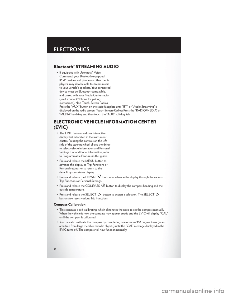 CHRYSLER 200 2012 1.G User Guide Bluetooth® STREAMING AUDIO
• If equipped with Uconnect™ VoiceCommand, your Bluetooth-equipped
iPod® devices, cell phones or other media
players, may also be able to stream music
to your vehicle