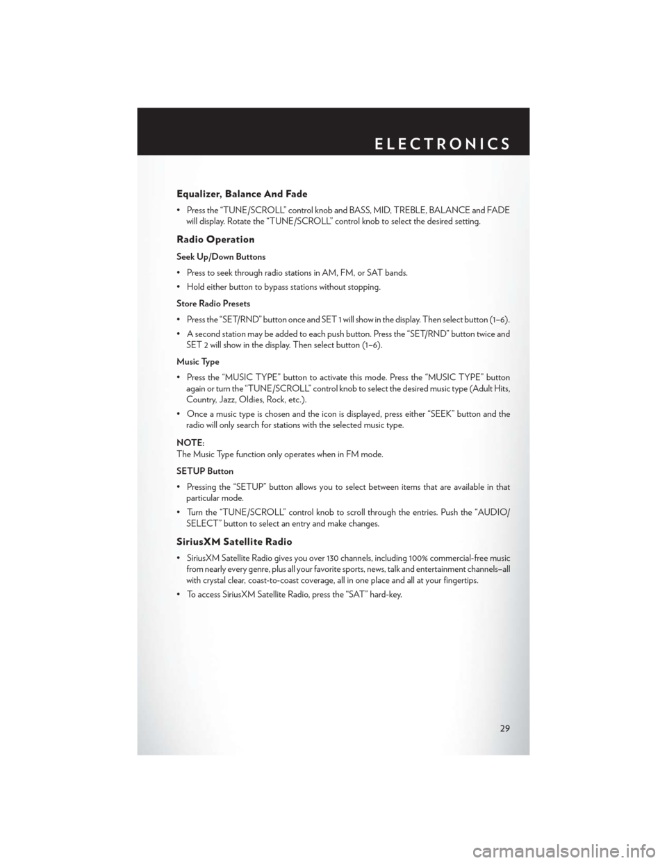 CHRYSLER 200 2013 1.G User Guide Equalizer, Balance And Fade
• Press the “TUNE/SCROLL” control knob and BASS, MID, TREBLE, BALANCE and FADEwill display. Rotate the “TUNE/SCROLL” control knob to select the desired setting.
R CHRYSLER 200 2013 1.G User Guide Equalizer, Balance And Fade
• Press the “TUNE/SCROLL” control knob and BASS, MID, TREBLE, BALANCE and FADEwill display. Rotate the “TUNE/SCROLL” control knob to select the desired setting.
R
