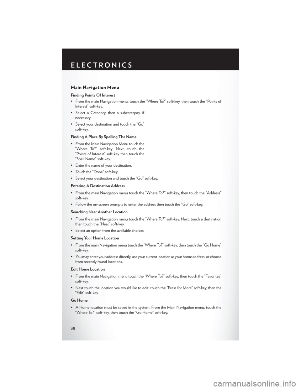 CHRYSLER 200 2013 1.G User Guide Main Navigation Menu
Finding Points Of Interest
• From the main Navigation menu, touch the “Where To?” soft-key, then touch the “Points ofInterest” soft-key.
• Select a Category, then a su