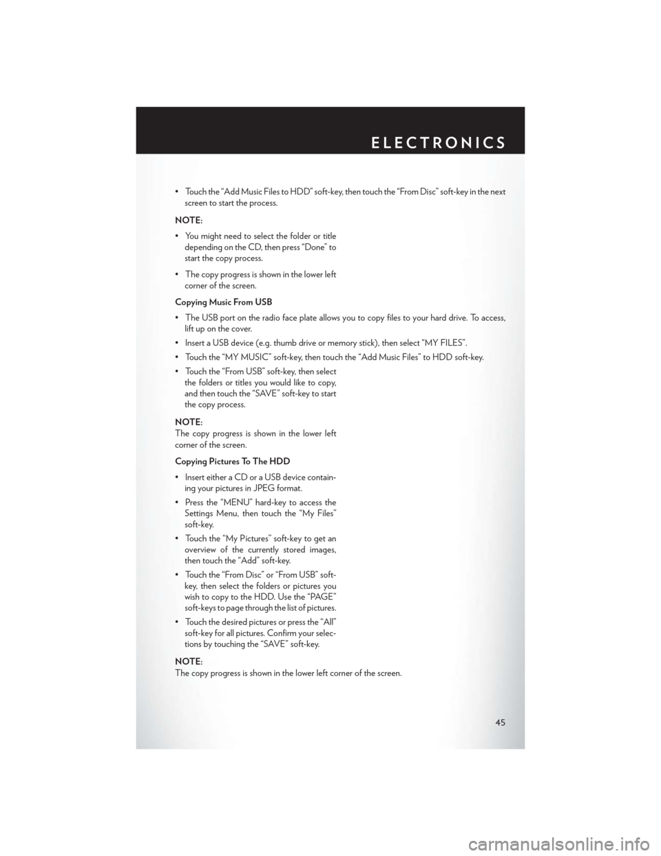 CHRYSLER 200 2013 1.G User Guide • Touch the “Add Music Files to HDD” soft-key, then touch the “From Disc” soft-key in the nextscreen to start the process.
NOTE:
• You might need to select the folder or title depending on