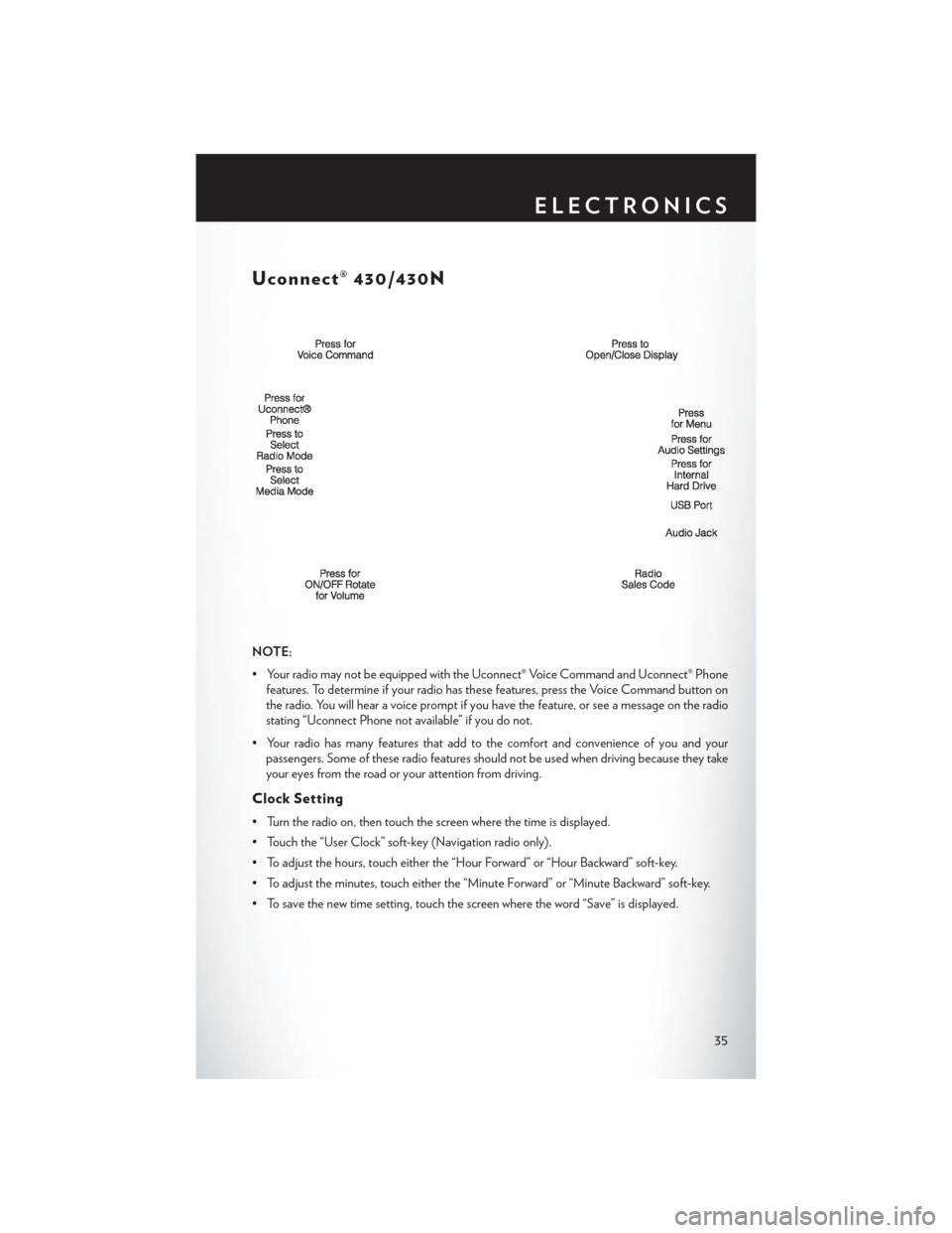CHRYSLER 200 2014 1.G User Guide Uconnect® 430/430N
NOTE:
• Your radio may not be equipped with the Uconnect® Voice Command and Uconnect® Phonefeatures. To determine if your radio has these features, press the Voice Command butt