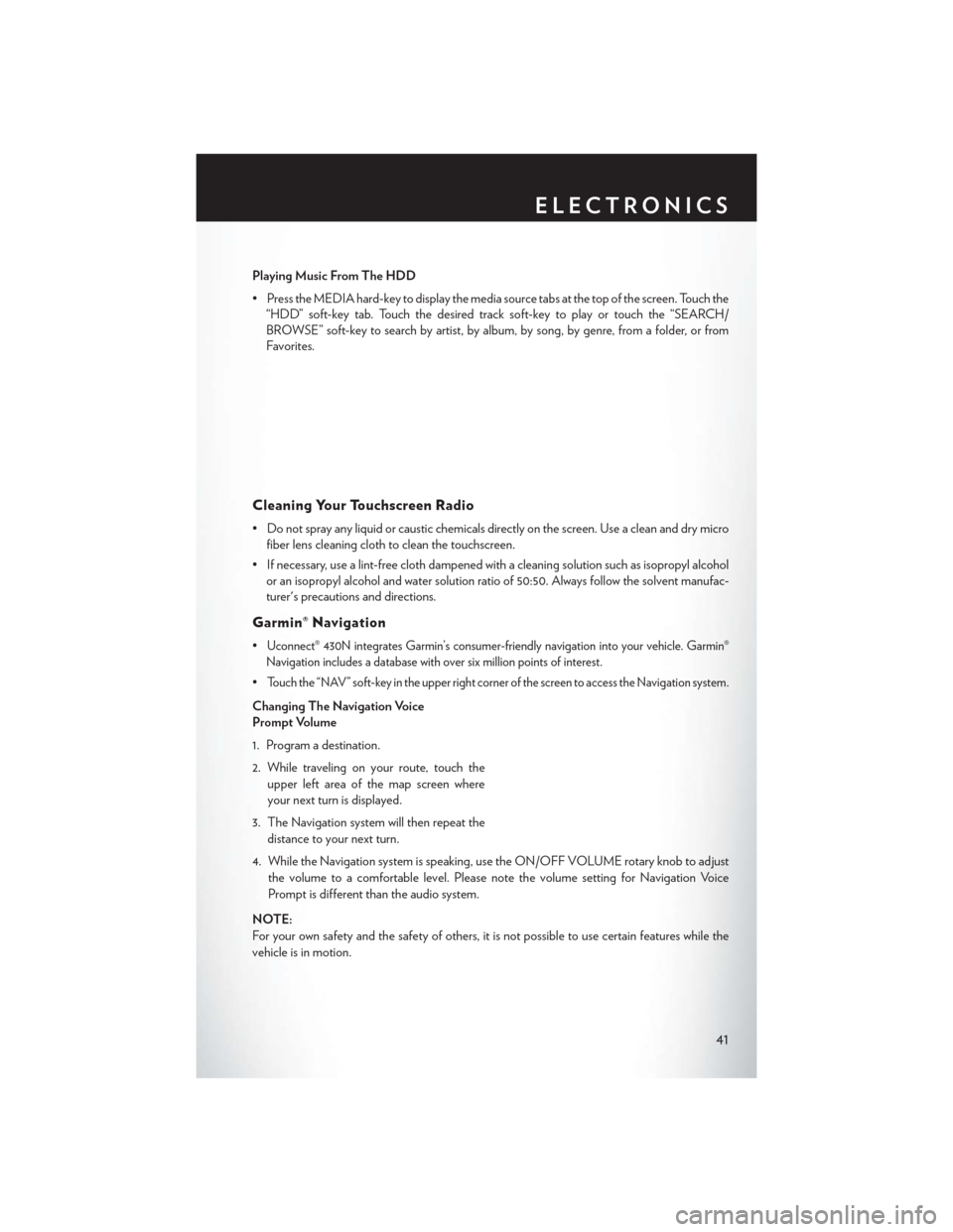 CHRYSLER 200 2014 1.G User Guide Playing Music From The HDD
• Press the MEDIA hard-key to display the media source tabs at the top of the screen. Touch the“HDD” soft-key tab. Touch the desired track soft-key to play or touch th