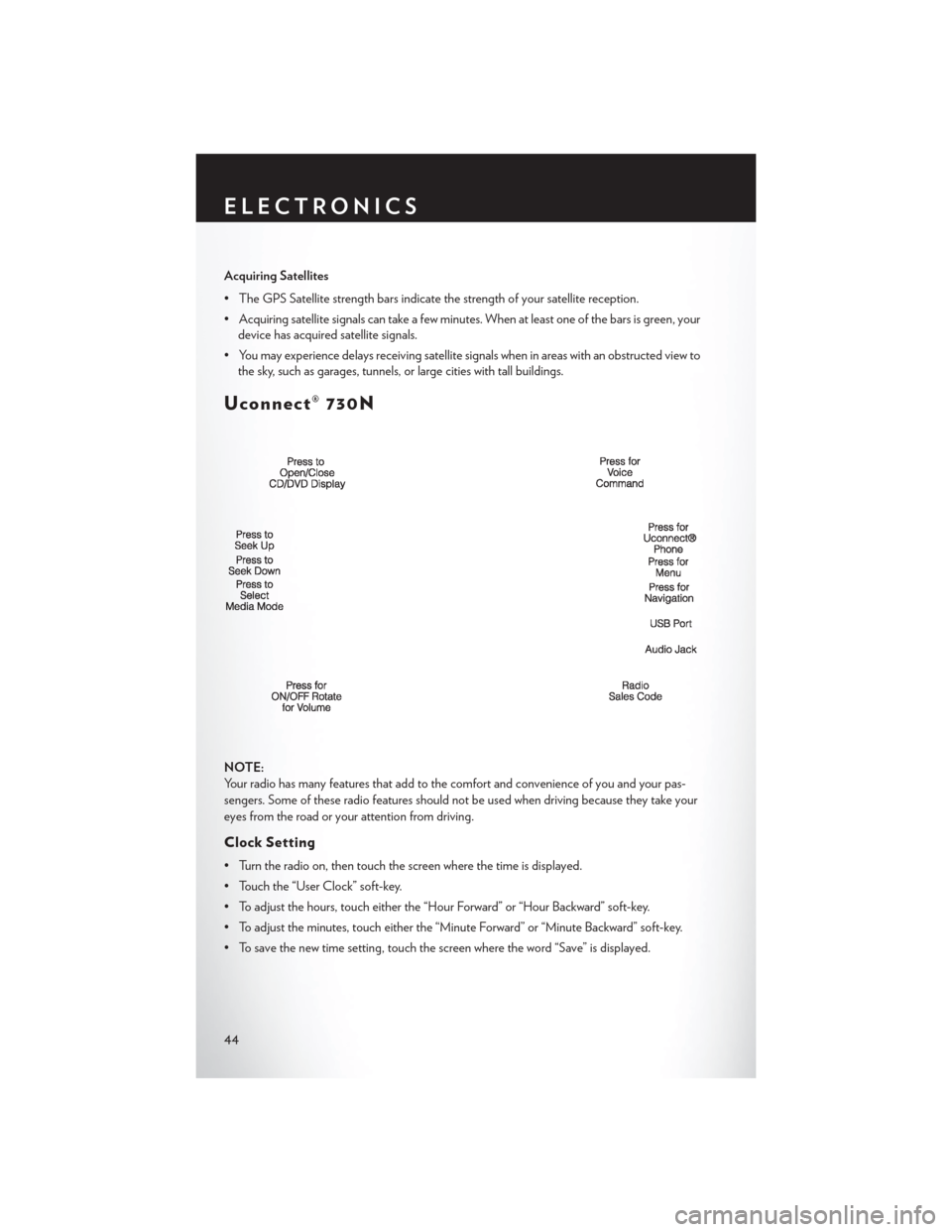 CHRYSLER 200 2014 1.G User Guide Acquiring Satellites
• The GPS Satellite strength bars indicate the strength of your satellite reception.
• Acquiring satellite signals can take a few minutes. When at least one of the bars is gre