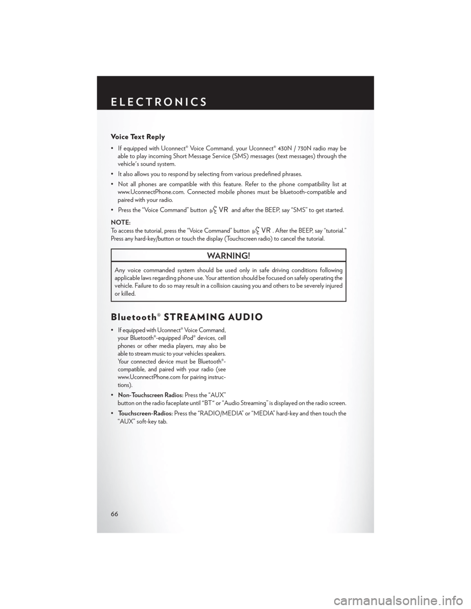 CHRYSLER 200 2014 1.G User Guide Voice Text Reply
• If equipped with Uconnect® Voice Command, your Uconnect® 430N / 730N radio may beable to play incoming Short Message Service (SMS) messages (text messages) through the
vehicles CHRYSLER 200 2014 1.G User Guide Voice Text Reply
• If equipped with Uconnect® Voice Command, your Uconnect® 430N / 730N radio may beable to play incoming Short Message Service (SMS) messages (text messages) through the
vehicles