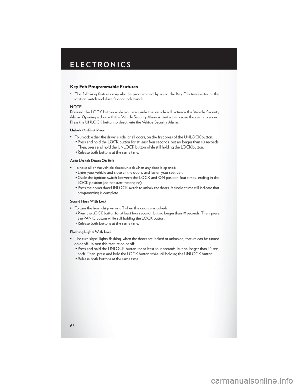 CHRYSLER 200 2014 1.G User Guide Key Fob Programmable Features
• The following features may also be programmed by using the Key Fob transmitter or theignition switch and drivers door lock switch.
NOTE:
Pressing the LOCK button whi CHRYSLER 200 2014 1.G User Guide Key Fob Programmable Features
• The following features may also be programmed by using the Key Fob transmitter or theignition switch and drivers door lock switch.
NOTE:
Pressing the LOCK button whi