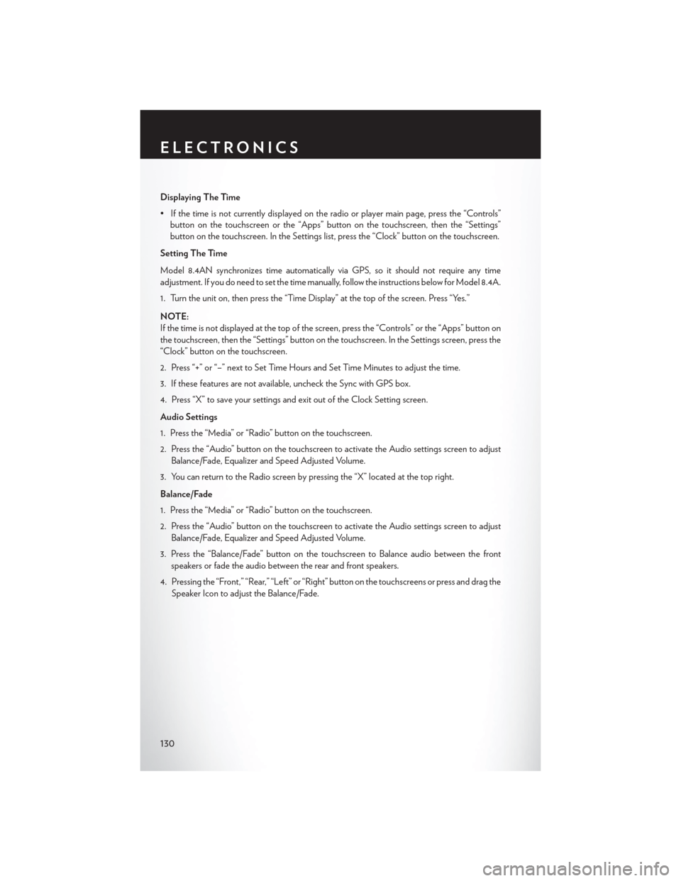 CHRYSLER 200 2015 2.G User Guide Displaying The Time
• If the time is not currently displayed on the radio or player main page, press the “Controls”button on the touchscreen or the “Apps” button on the touchscreen, then the CHRYSLER 200 2015 2.G User Guide Displaying The Time
• If the time is not currently displayed on the radio or player main page, press the “Controls”button on the touchscreen or the “Apps” button on the touchscreen, then the