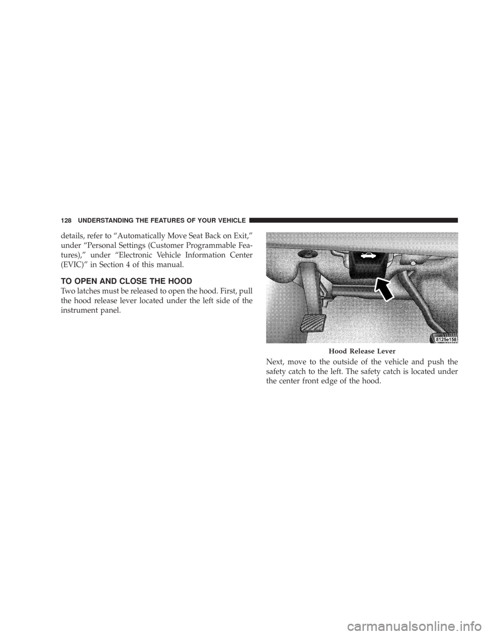 CHRYSLER 300 2008 1.G Owners Manual details, refer to “Automatically Move Seat Back on Exit,”
under “Personal Settings (Customer Programmable Fea-
tures),” under “Electronic Vehicle Information Center
(EVIC)” in Section 4 of