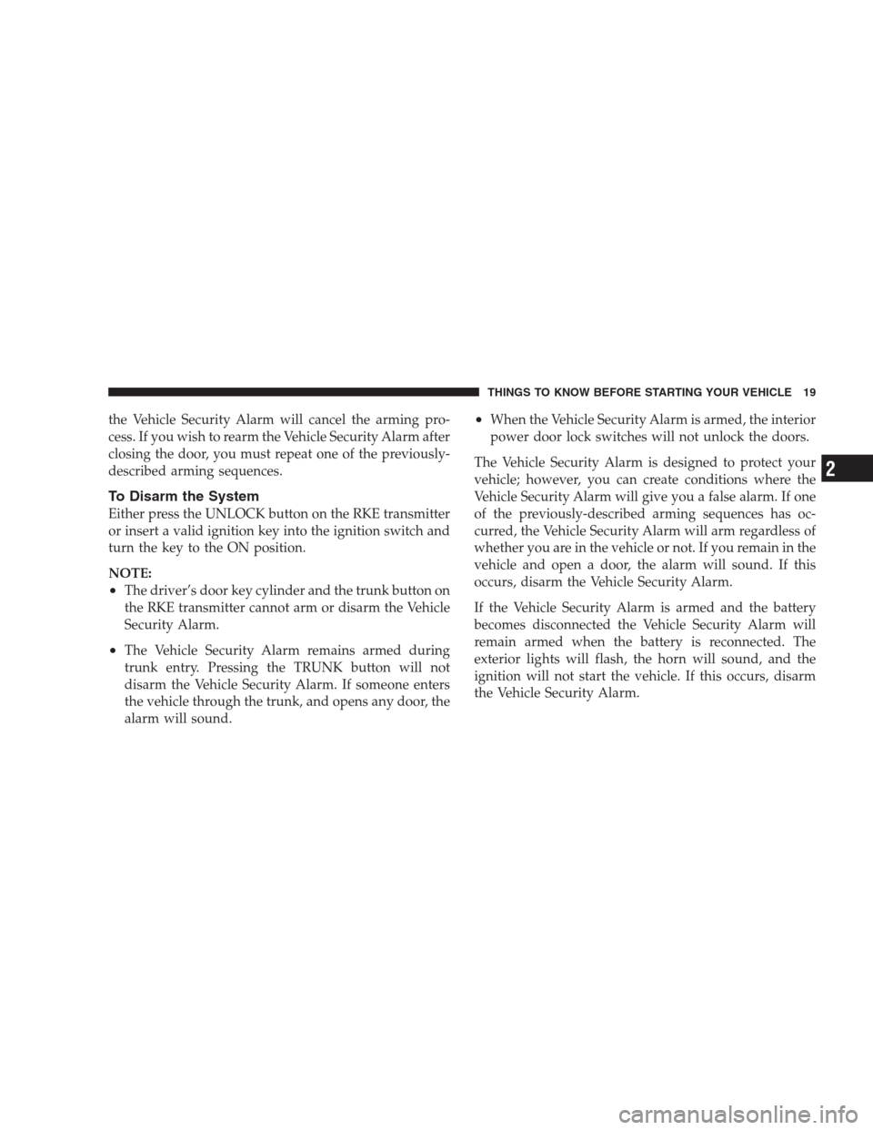 CHRYSLER 300 2009 1.G Owners Manual the Vehicle Security Alarm will cancel the arming pro-
cess. If you wish to rearm the Vehicle Security Alarm after
closing the door, you must repeat one of the previously-
described arming sequences.
