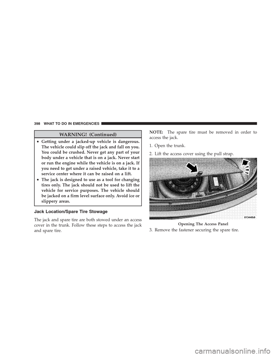 CHRYSLER 300 2009 1.G Owners Manual WARNING! (Continued)
•Getting under a jacked-up vehicle is dangerous.
The vehicle could slip off the jack and fall on you.
You could be crushed. Never get any part of your
body under a vehicle that CHRYSLER 300 2009 1.G Owners Manual WARNING! (Continued)
•Getting under a jacked-up vehicle is dangerous.
The vehicle could slip off the jack and fall on you.
You could be crushed. Never get any part of your
body under a vehicle that
