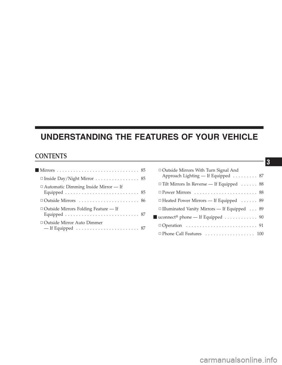 CHRYSLER 300 2009 1.G Owners Manual UNDERSTANDING THE FEATURES OF YOUR VEHICLE
CONTENTS
Mirrors.............................. 85
▫Inside Day/Night Mirror................ 85
▫Automatic Dimming Inside Mirror — If
Equipped..........