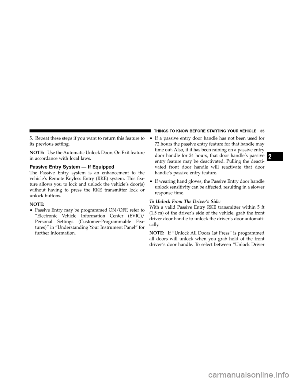 CHRYSLER 300 2010 1.G Owners Manual 5. Repeat these steps if you want to return this feature to
its previous setting.
NOTE:Use the Automatic Unlock Doors On Exit feature
in accordance with local laws.
Passive Entry System — If Equippe