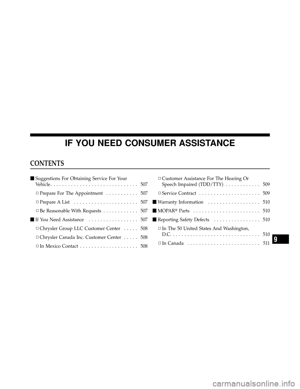 CHRYSLER 300 2010 1.G Owners Manual IF YOU NEED CONSUMER ASSISTANCE
CONTENTS
Suggestions For Obtaining Service For Your
Vehicle .............................. 507
▫ Prepare For The Appointment ........... 507
▫ Prepare A List .....